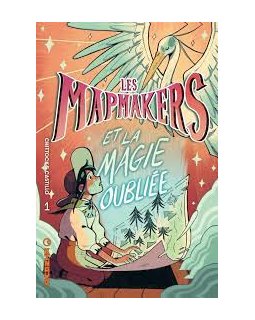 Les Mapmakers et la Magie oubliée T.1 - Cameron Chittock, Amanda Castillo - la chronique BD