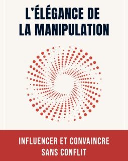 L'élégance de la manipulation, influencer et convaincre sans conflit – Marwan Mery - chronique livre
