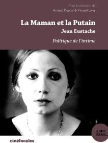La Maman et la Putain Jean Eustache, Politique de l'intime - la critique