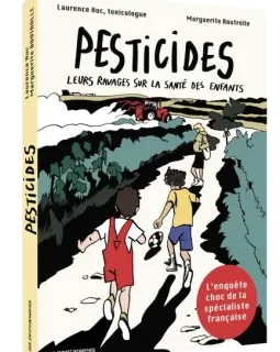 Pesticides, Leurs ravages sur la santé des enfants – Laurence Huc, Sophie Caron, Marguerite Boutrolle - la chronique BD