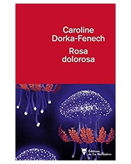 Rosa Dolorosa - Caroline Dorka-Fenech - Critique du livre