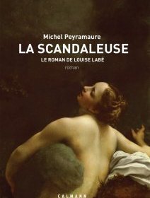 La scandaleuse - Le roman de Louise Labé - Michel Peyramaure - critique