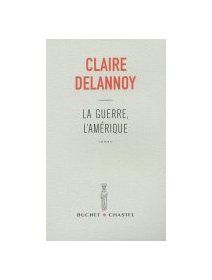 La guerre, l'Amérique - Claire Delannoy