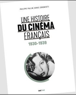 Une histoire du cinéma français (1930-1939) - Philippe Pallin, Denis Zorgniotti - critique du livre