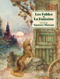 Les Fables de La Fontaine illustrées par Gustave Moreau – Marie-Cécile Forest – critique du livre