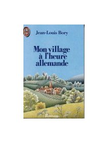 Mon village à l'heure allemande - Jean-Louis Bory 