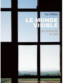 Le monde visible, les aventures du réel – Luc Dellisse – critique du livre