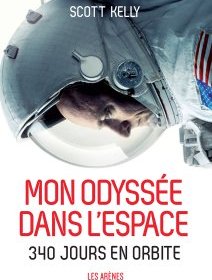 Mon odyssée dans l'espace (340 jours en orbite) de Scott Kelly