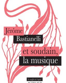 Et soudain la musique - Jérôme Bastianelli - critique