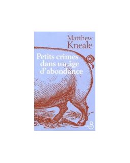 Petits crimes dans un âge d'abondance - Matthew Kneale