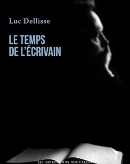 Le temps de l'écrivain – Luc Dellisse - chronique livre
