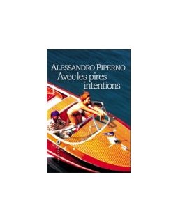 Avec les pires intentions - Alessandro Piperno - critique livre