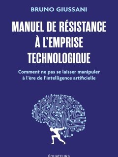 Manuel de résistance à l'emprise technologique, Comment ne pas se laisser manipuler à l'ère de l'intelligence artificielle – Bruno Giussani - chronique livre