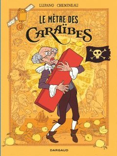 Le Mètre des Caraïbes – Wilfrid Lupano, Léonard Chemineau – la chronique BD
