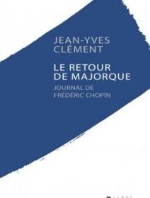 Le retour de Majorque - Journal de Frédéric Chopin - la chronique du livre 