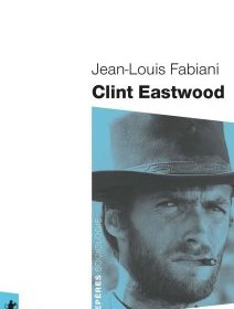 Clint Eastwood - Jean-Louis Fabiani - critique du livre
