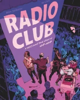Radio Club. A West Coast true story of Hip-Hop – Alex Jordanov, Ké Clero – la chronique BD