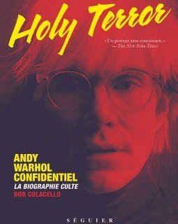 Holy Terror une biographie d'Andy Warhol par Bob Colacello - la critique du livre