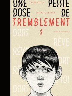 Une petite dose de tremblement – Noah Bailey, Michael Conrad – la chronique BD