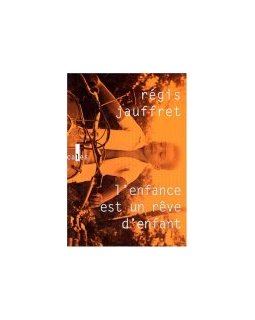 L'enfance est un rêve d'enfant - Régis Jauffret