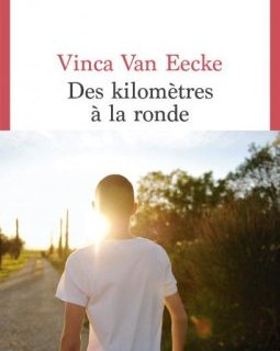 Des kilomètres à la ronde - Vinca Van Eecke - critique du livre