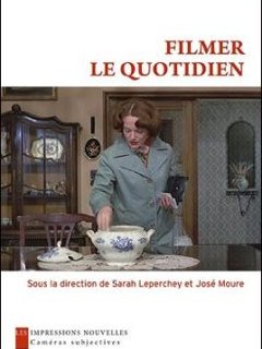 Filmer le Quotidien - sous la direction de Sarah Leperchey et José Moure - chronique livre