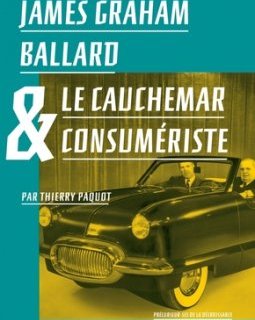 James Graham Ballard et le cauchemar consumériste - Thierry Paquot - critique du livre