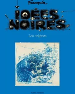 Idées Noires. Les Origines – Franquin - la chronique BD
