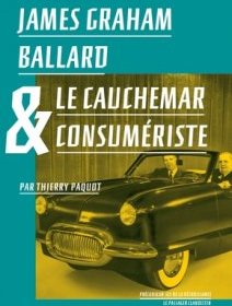 James Graham Ballard et le cauchemar consumériste - Thierry Paquot - critique du livre