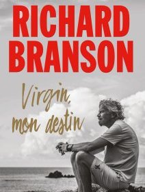Virgin, mon destin - la nouvelle autobiographie de Richard Branson