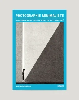 Photographie minimaliste - 50 techniques pour saisir la beauté en toute simplicité – Antony Zacharias - chronique livre