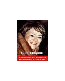 Annie Girardot : Pour le meilleur et pour le pire ! Le destin d'une star authentique par Orlando Roudder