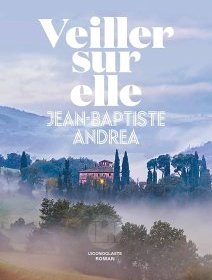 Veiller sur elle - Jean-Baptiste Andrea - critique du livre