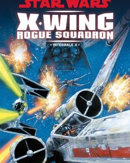 Star Wars X-Wing Rogue Squadron Intégrale T.2 : la chronique BD
