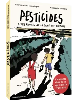 Pesticides, Leurs ravages sur la santé des enfants – Laurence Huc, Sophie Caron, Marguerite Boutrolle - la chronique BD