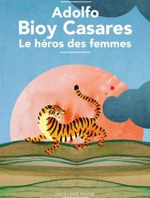 Le héros des femmes – Adolfo Bioy Casares - chronique livre