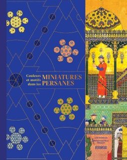 Couleurs et motifs dans les miniatures persanes – la chronique du livre