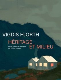 Héritage et milieu - Vigdis Hjorth - critique du livre