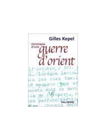 Chronique d'une guerre d'Orient - Gilles Kepel