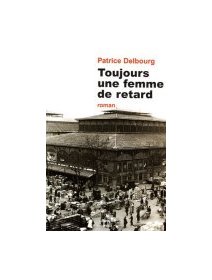 Toujours une femme de retard - Patrice Delbourg