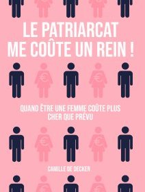 Le patriarcat me coûte un rein ! - Camille de Decker - critique