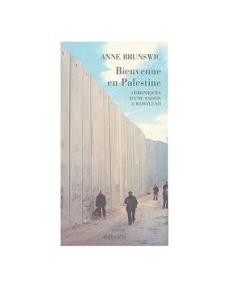 Bienvenue en Palestine - Anne Brunswic