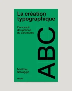 La création typographique, Concevoir des polices de caractères – Matthieu Salvaggio - chronique livre