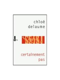 Certainement pas - Chloé Delaume 