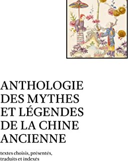 Anthologie des mythes et légendes de la Chine ancienne – Rémi Mathieu - critique du livre