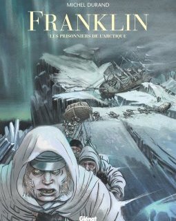 Franklin. Les prisonniers de l'Arctique – Michel Durand – la chronique BD 