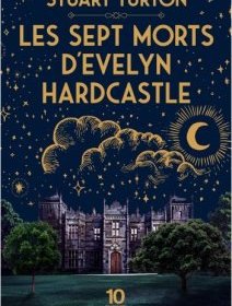 Les sept morts d'Evelyn Hardcastle - Stuart Turton - critique