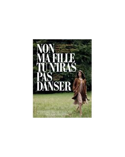 Non ma fille, tu n'iras pas danser - la fiche film