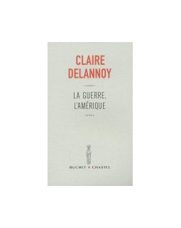 La guerre, l'Amérique - Claire Delannoy