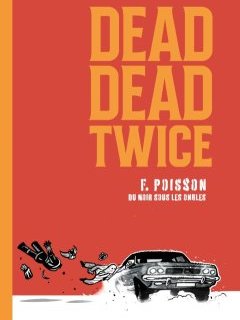 Dead Dead Twice – François Poisson - la chronique BD
